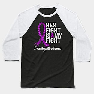 Her Fight Is My Fight Dermatomyositis Awareness Baseball T-Shirt